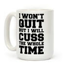 I Won't Quit But I Will Cuss The Whole Time Coffee Mug