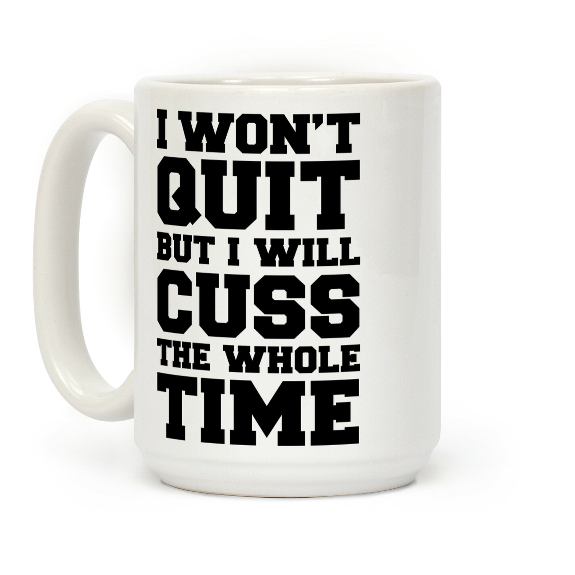 I Won't Quit But I Will Cuss The Whole Time Coffee Mug