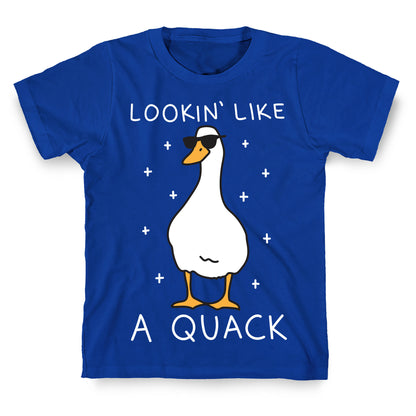 Lookin' Like A Quack Duck T-Shirt