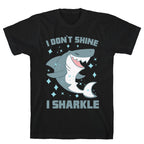 I don't shine, I sharkle T-Shirt