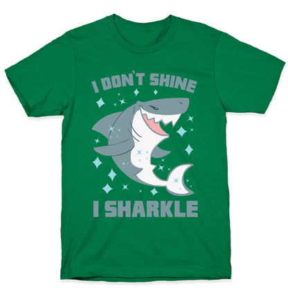 I don't shine, I sharkle T-Shirt