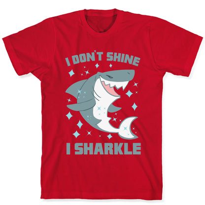 I don't shine, I sharkle T-Shirt