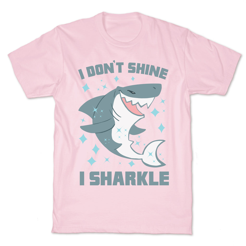 I don't shine, I sharkle T-Shirt
