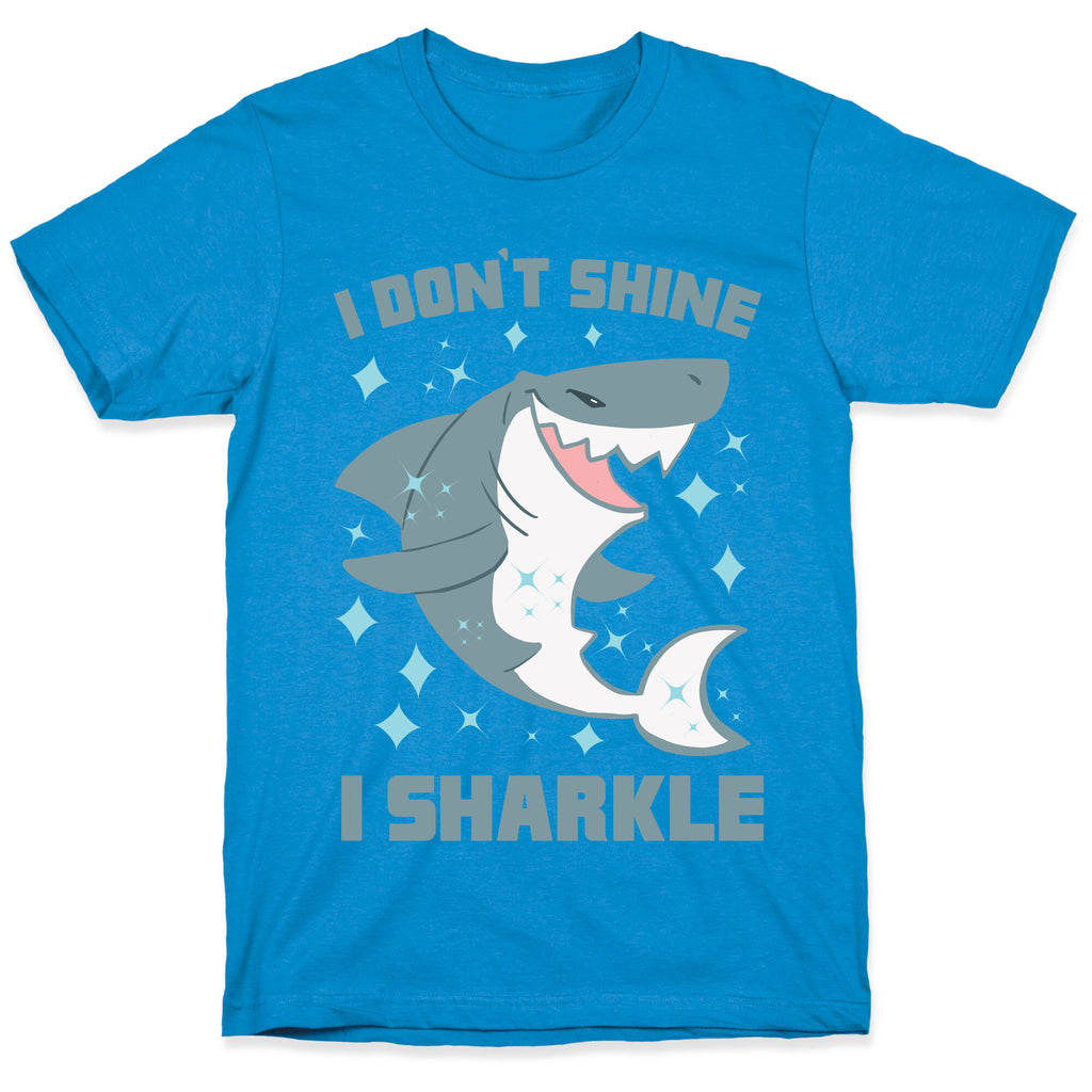 I don't shine, I sharkle T-Shirt