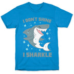 I don't shine, I sharkle T-Shirt