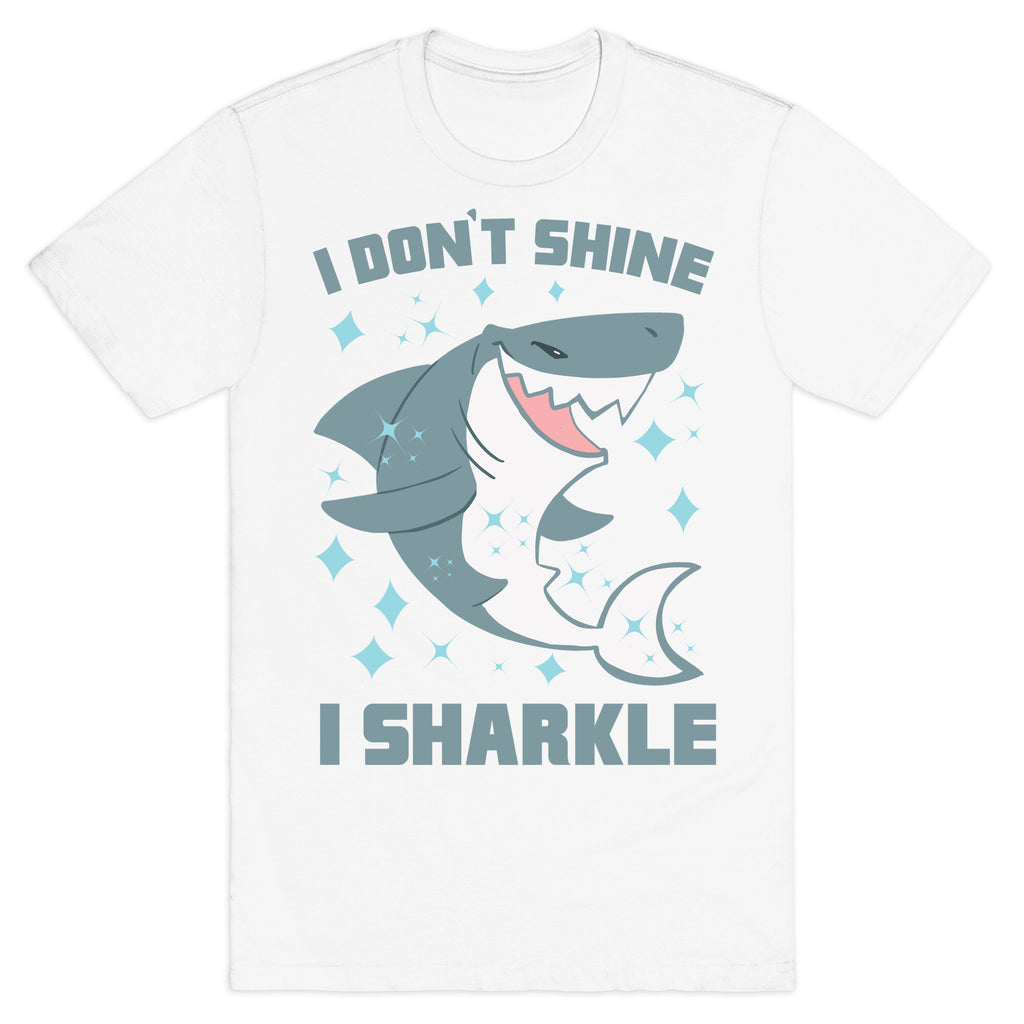 I don't shine, I sharkle T-Shirt