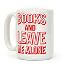 Books And Leave Me Alone Coffee Mug