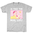 Is This the Real Life T-Shirt