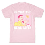 Is This the Real Life T-Shirt