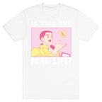 Is This the Real Life T-Shirt