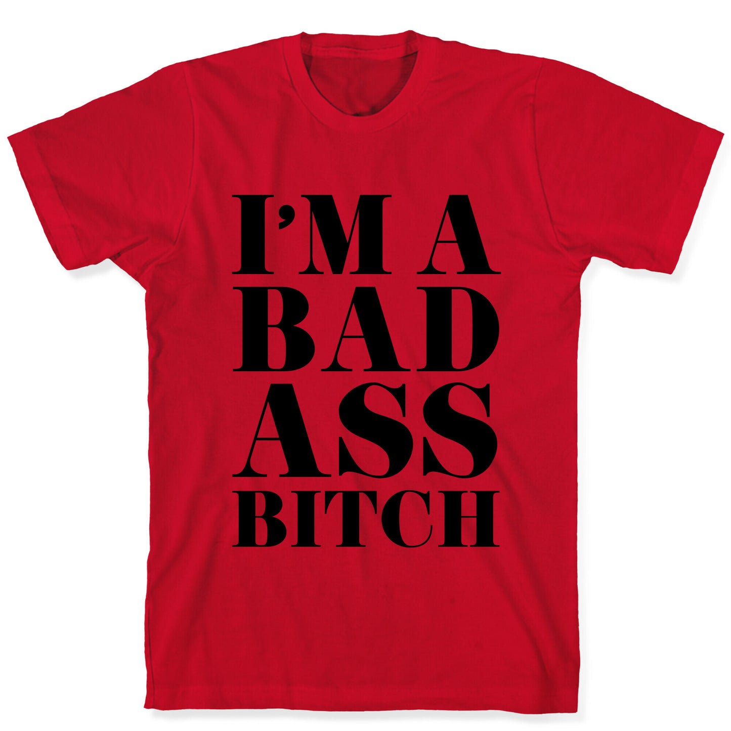 I'm a Bad Ass Bitch T-Shirt