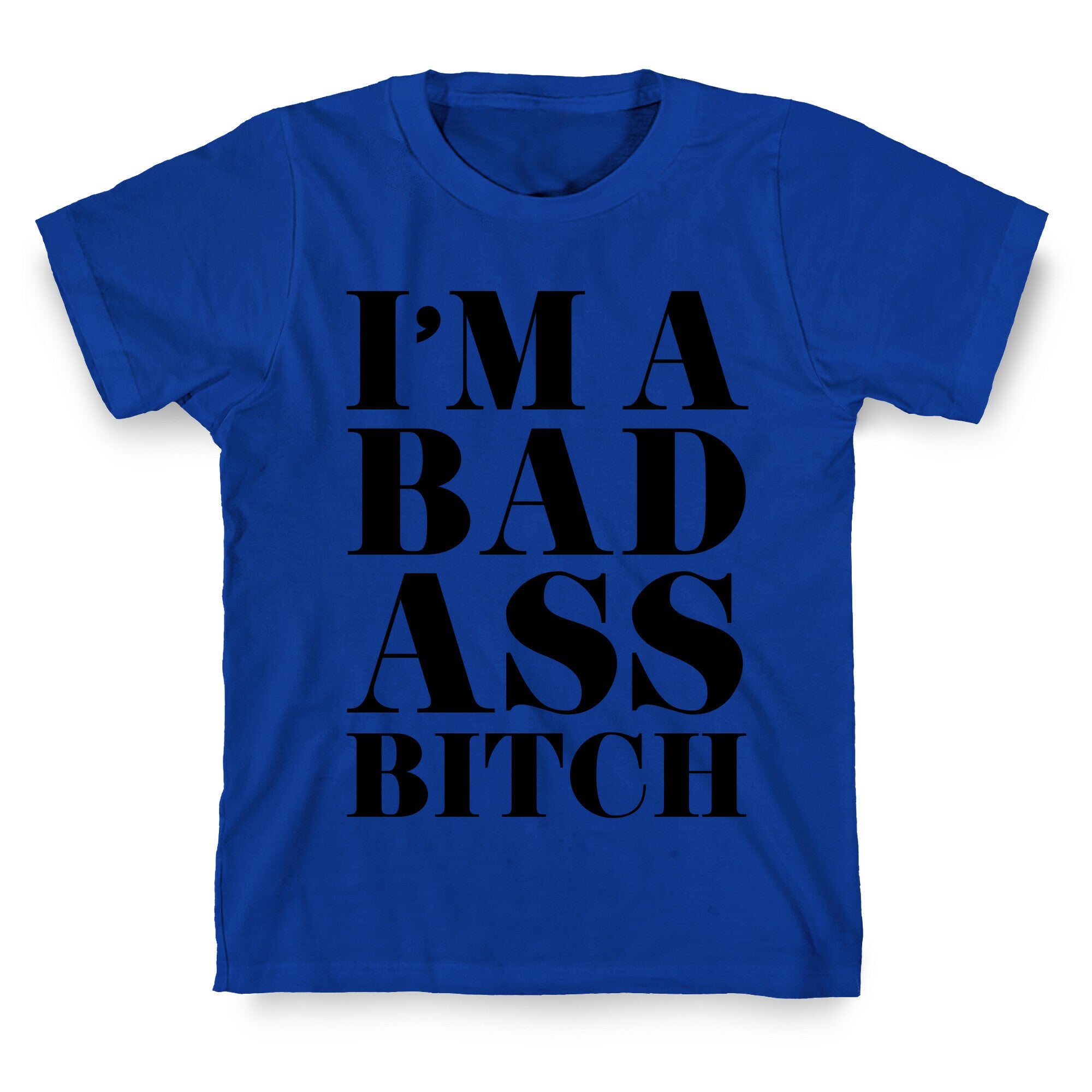 I'm a Bad Ass Bitch T-Shirt