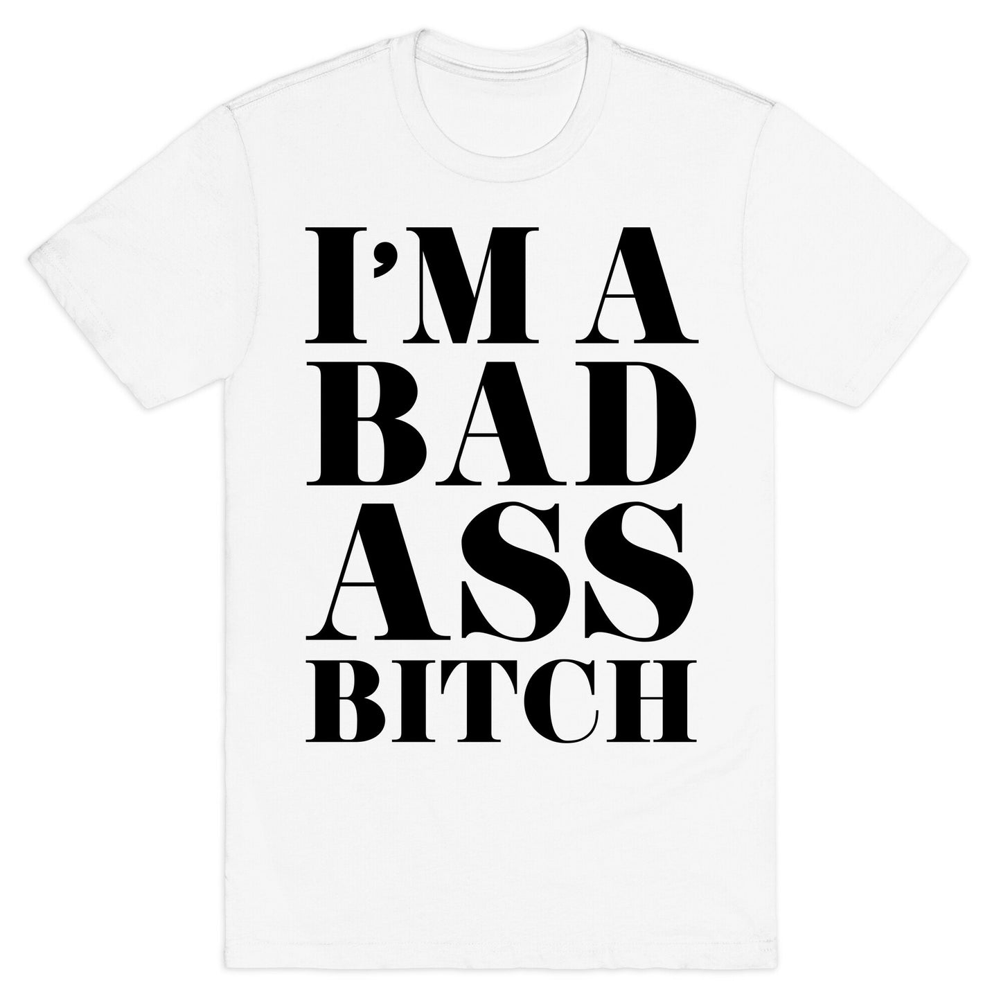 I'm a Bad Ass Bitch T-Shirt
