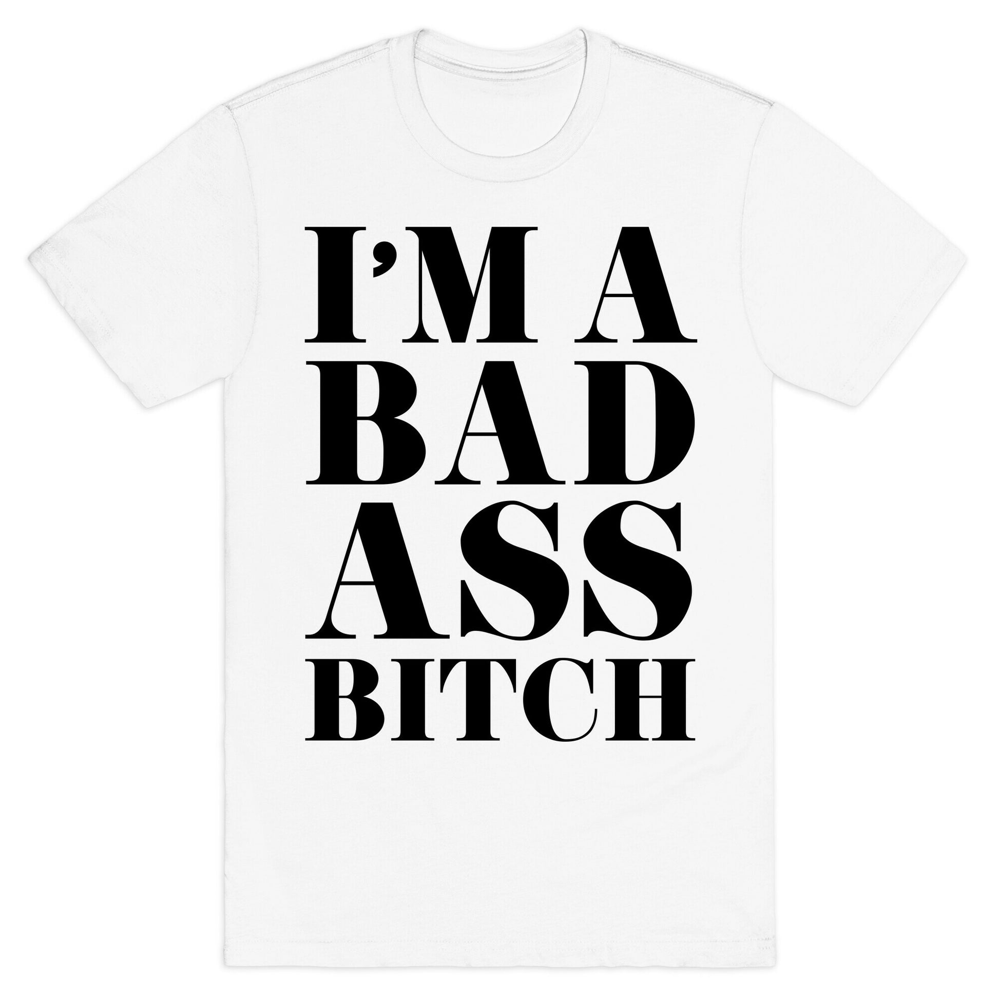 I'm a Bad Ass Bitch T-Shirt