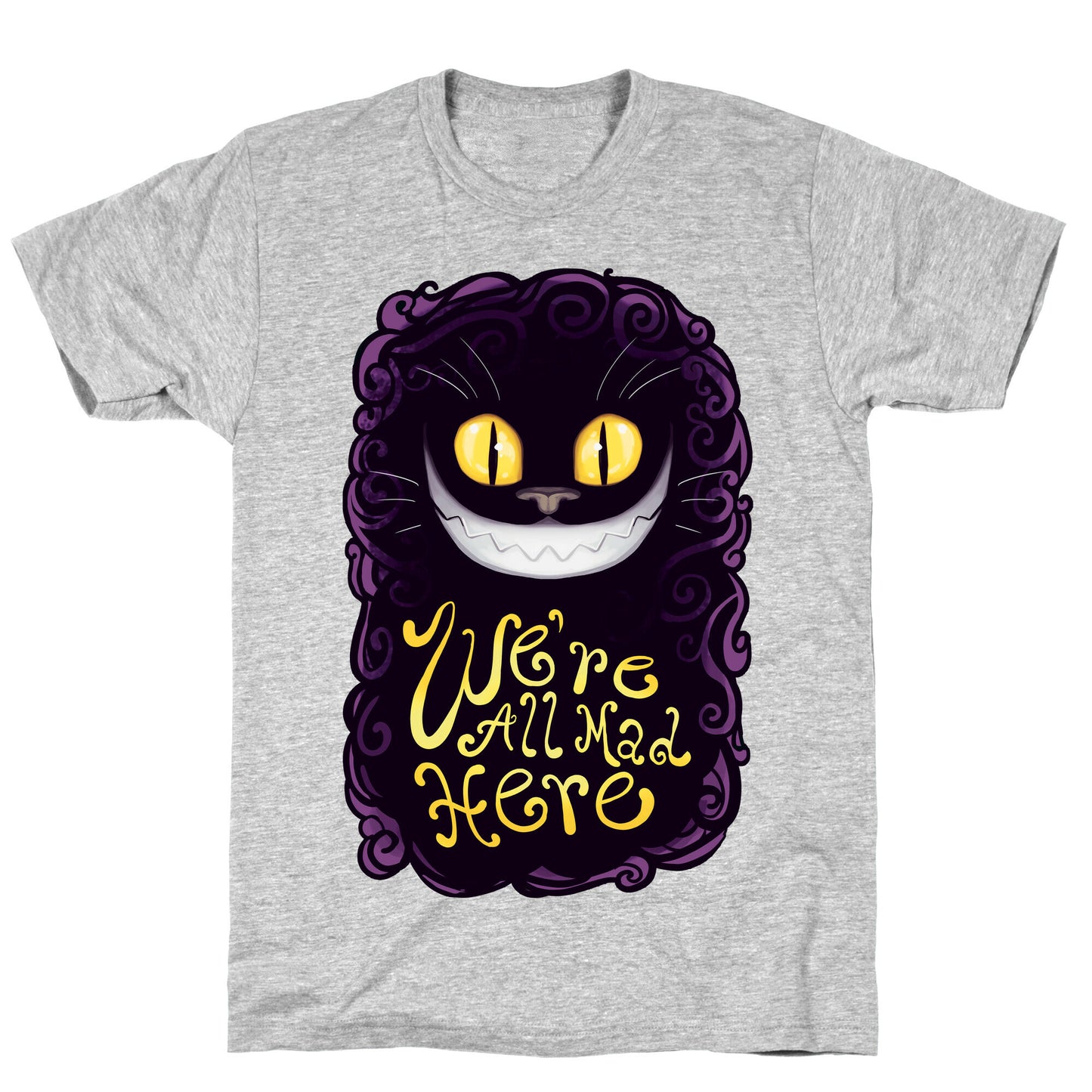 We're All Mad Here T-Shirt