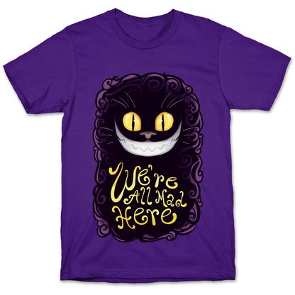 We're All Mad Here T-Shirt