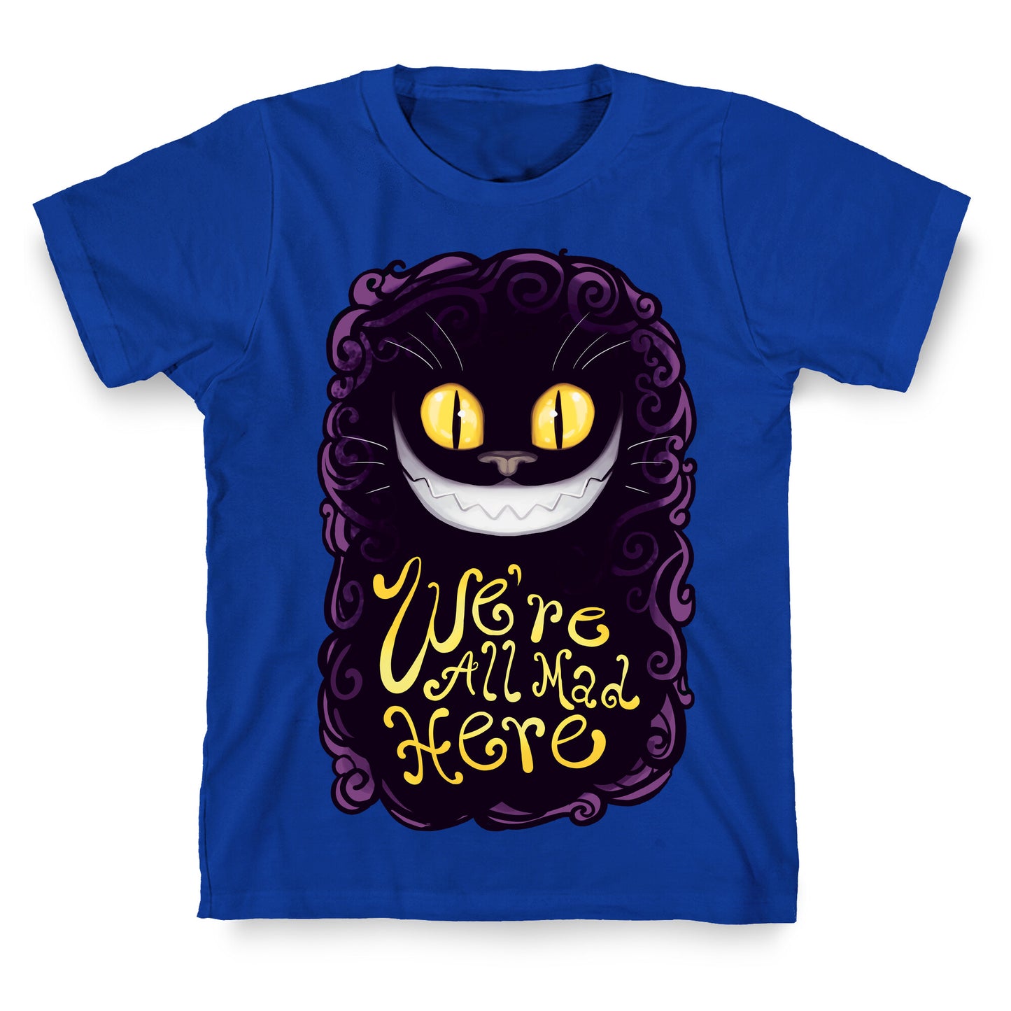 We're All Mad Here T-Shirt
