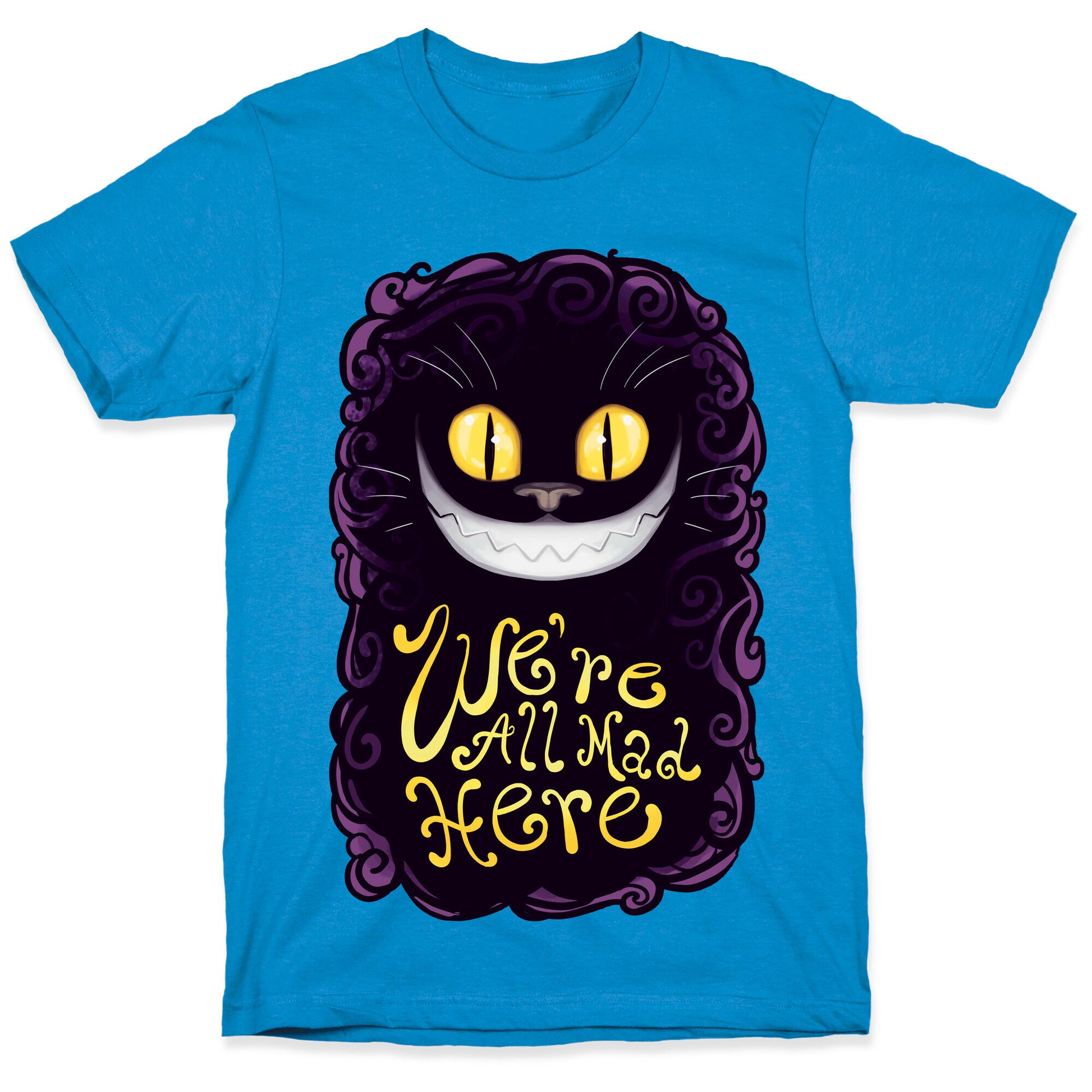 We're All Mad Here T-Shirt