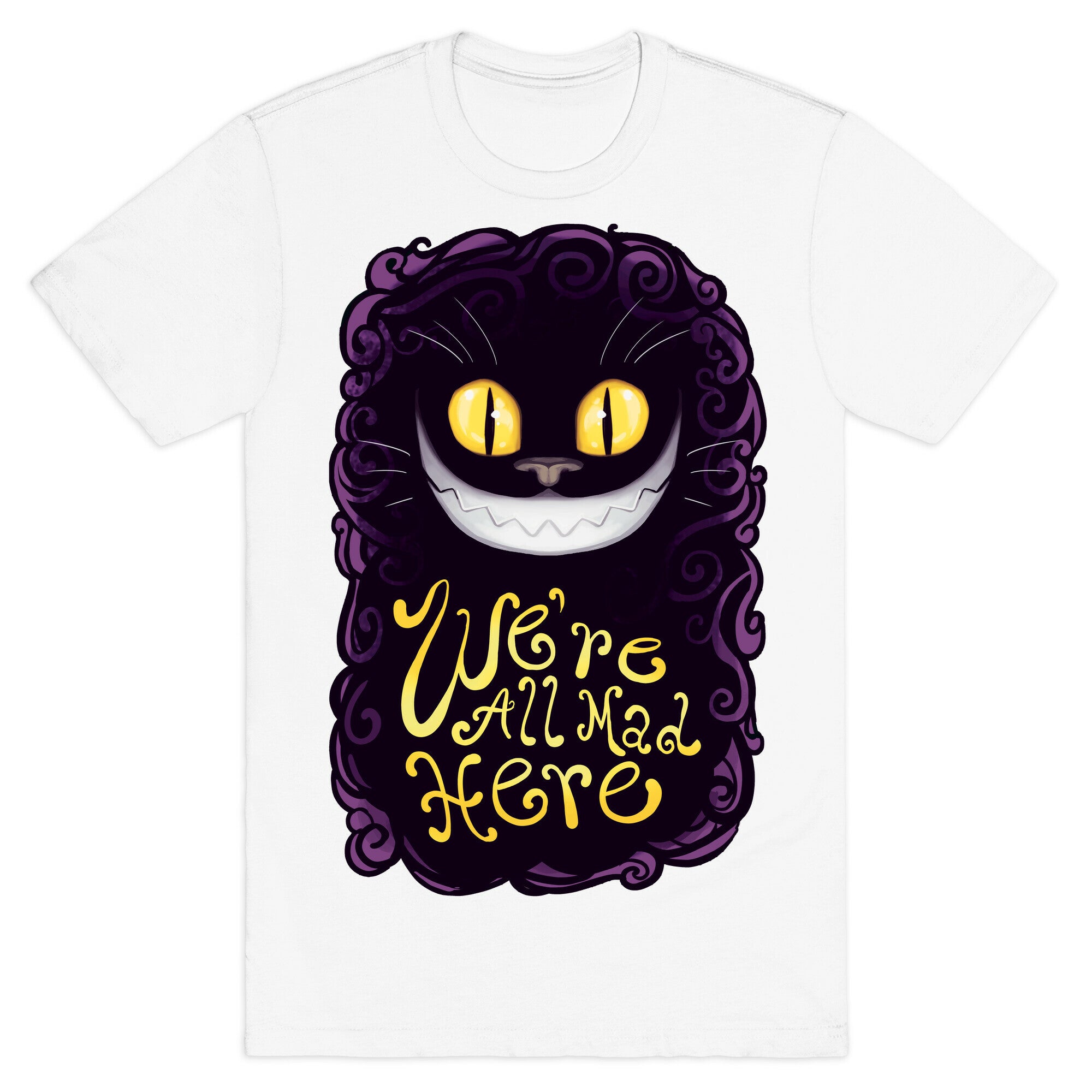 We're All Mad Here T-Shirt