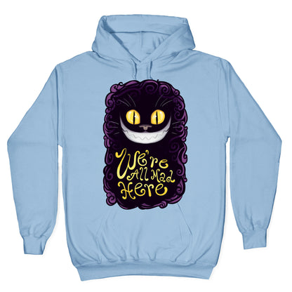 We're All Mad Here Hoodie