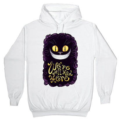 We're All Mad Here Hoodie