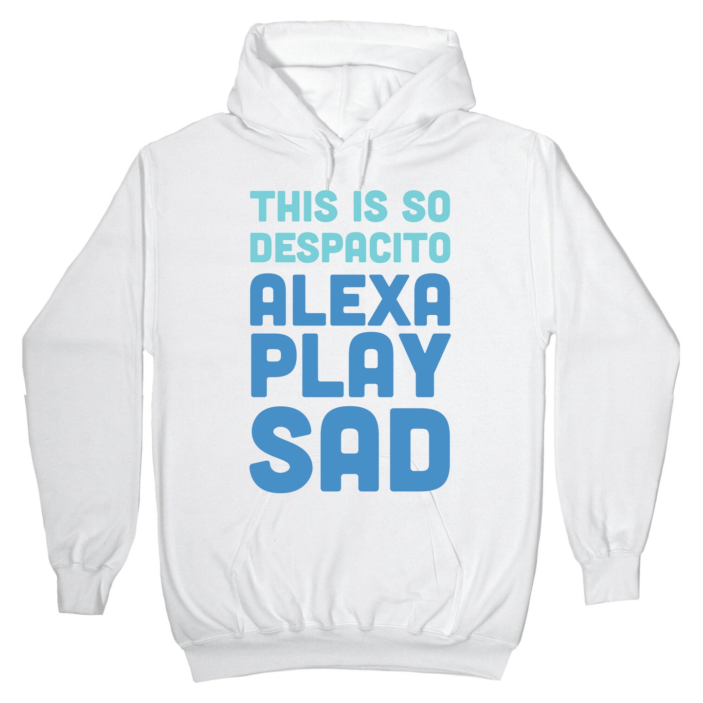 This Is So Despacito, Alexa, Play Sad Hoodie