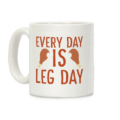 Every Day is Leg Day - Turkey Coffee Mug