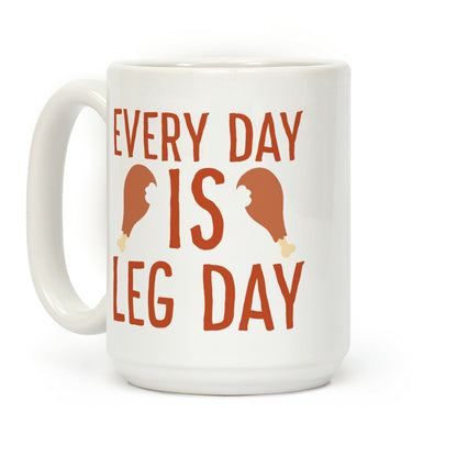 Every Day is Leg Day - Turkey Coffee Mug