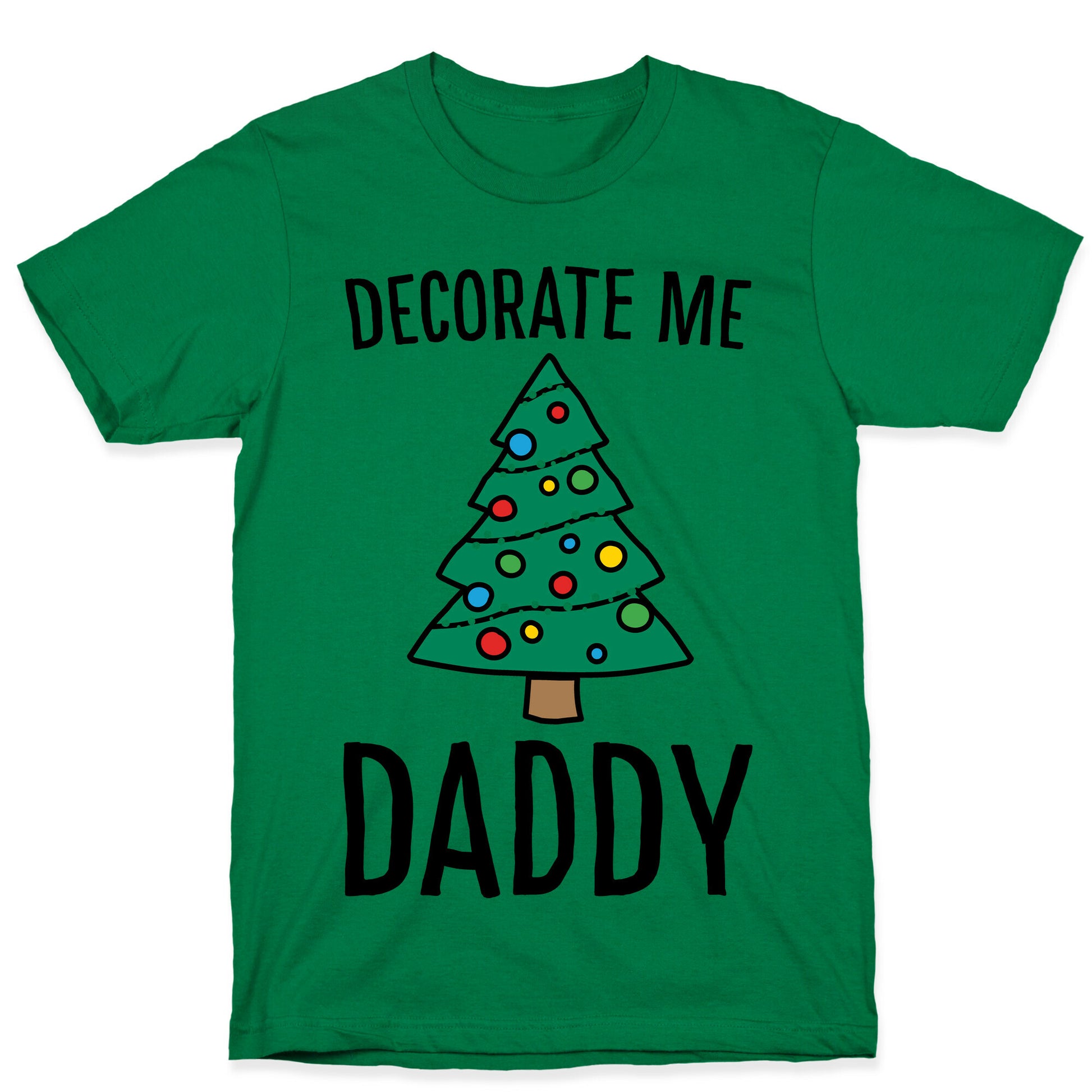 Decorate Me Daddy Christmas Tree Parody T-Shirt