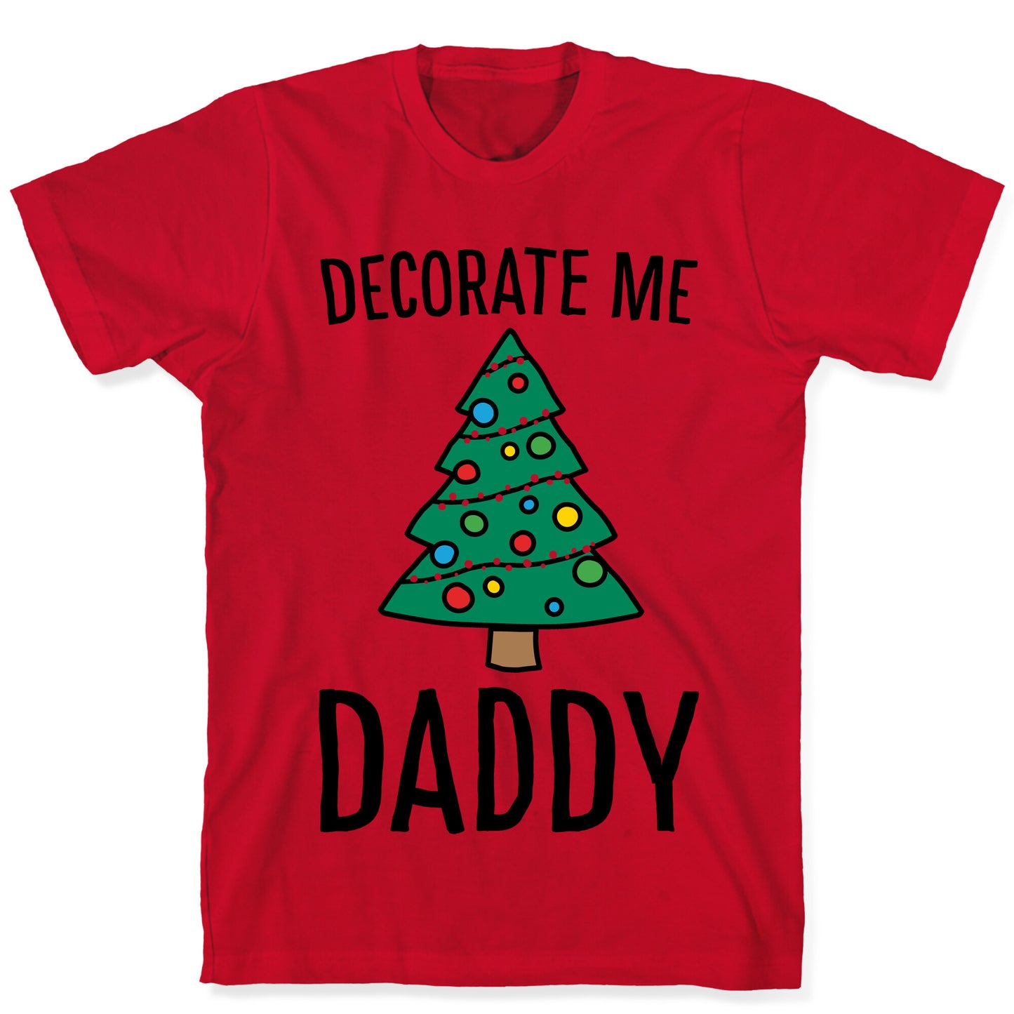 Decorate Me Daddy Christmas Tree Parody T-Shirt