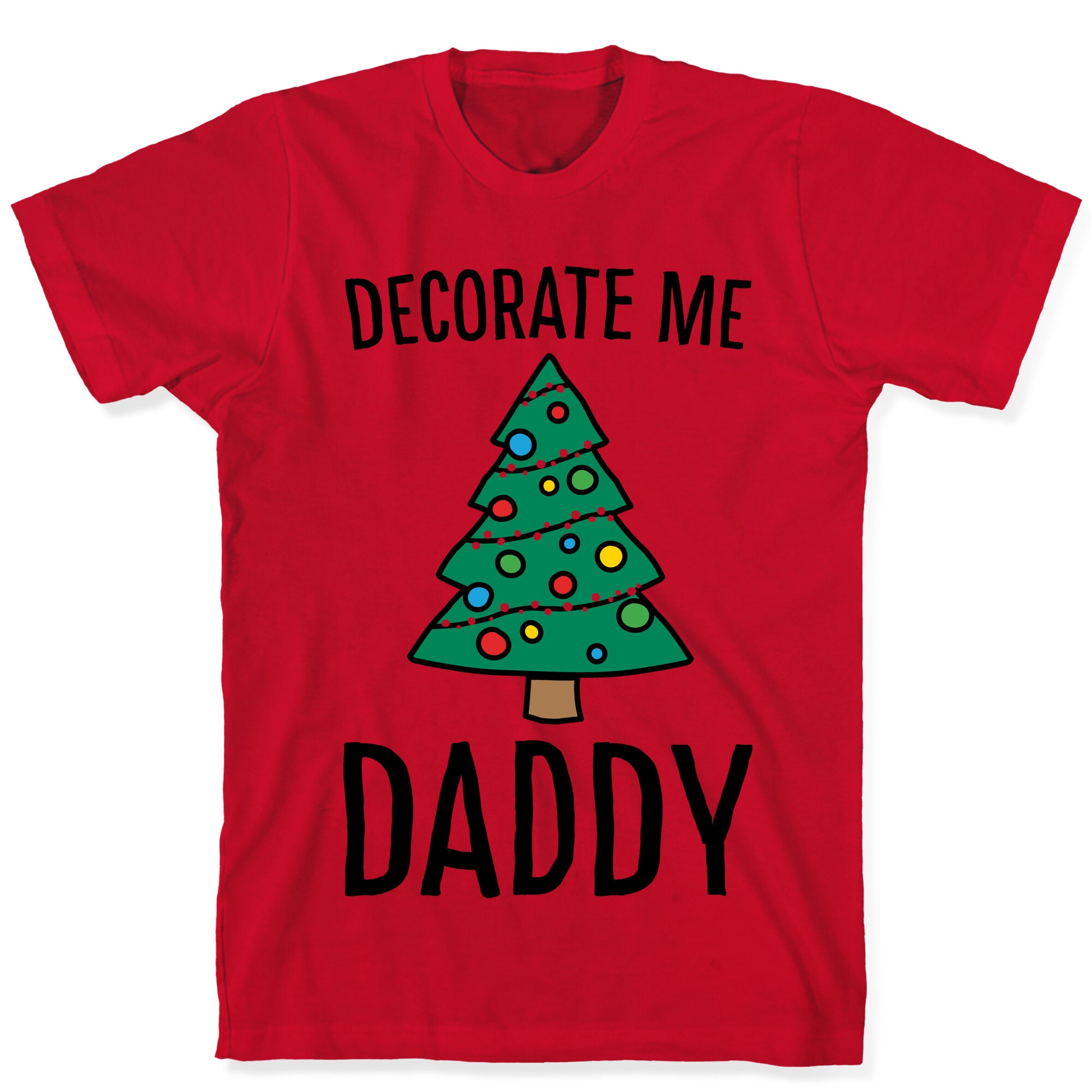 Decorate Me Daddy Christmas Tree Parody T-Shirt