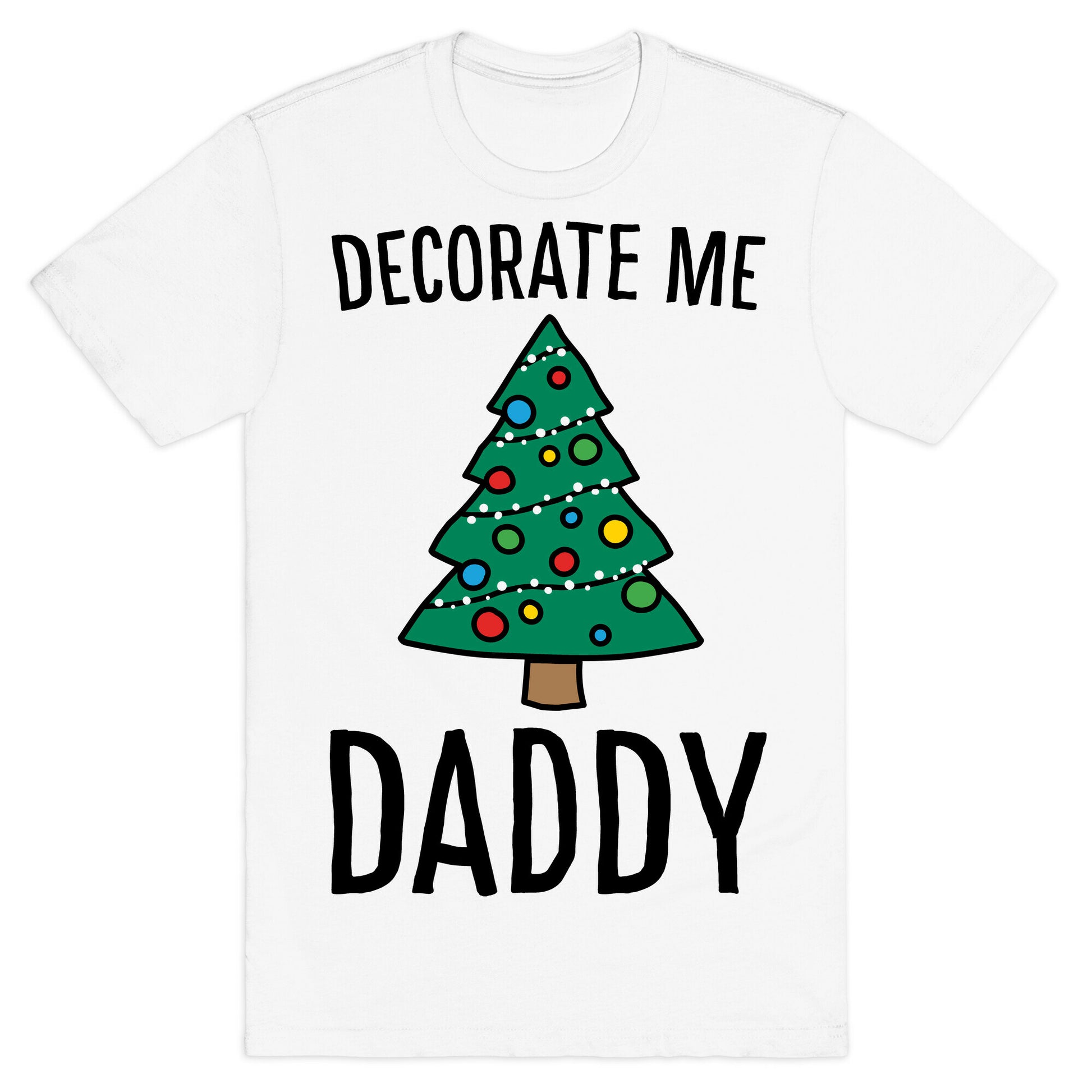 Decorate Me Daddy Christmas Tree Parody T-Shirt
