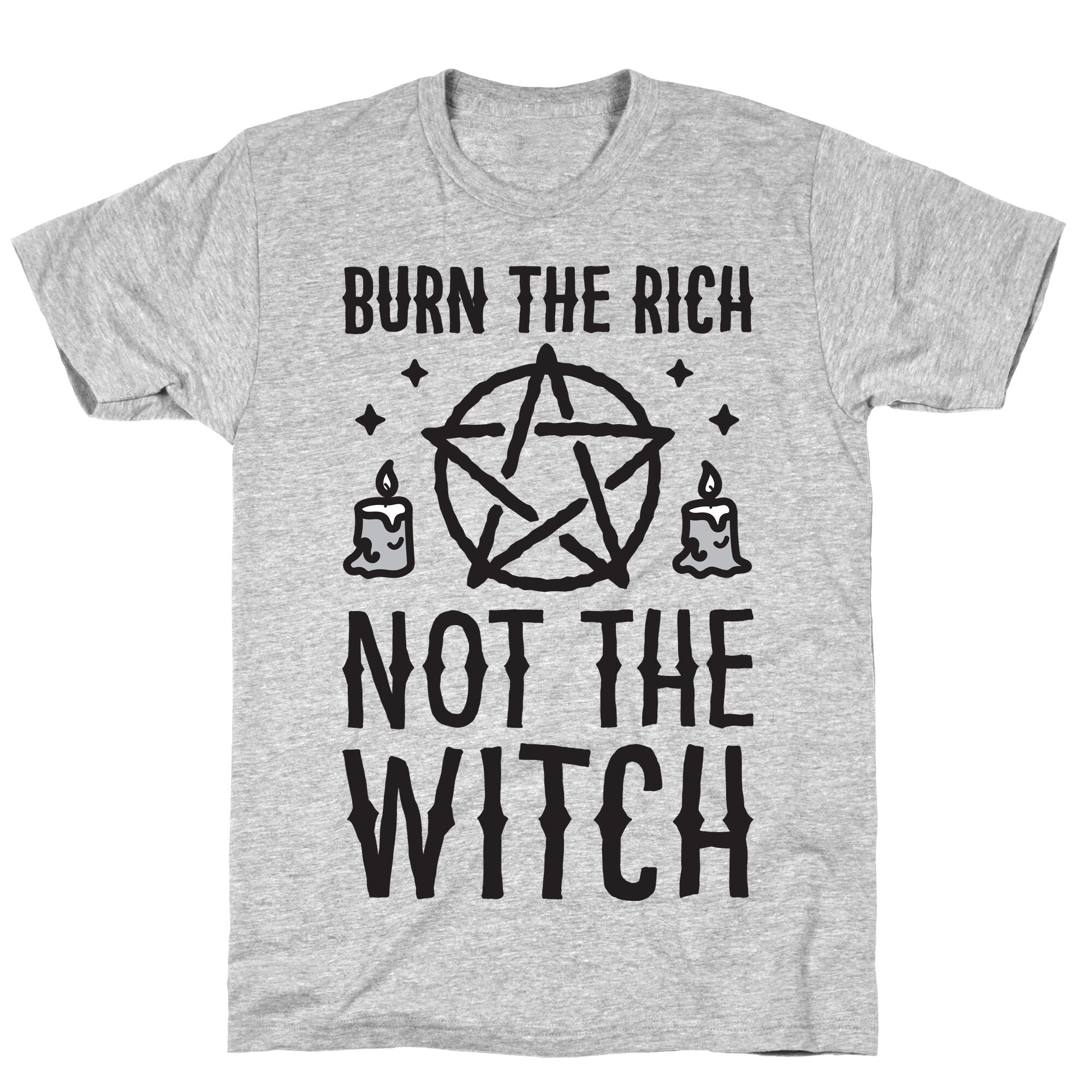 Burn The Rich Not The Witch T-Shirt