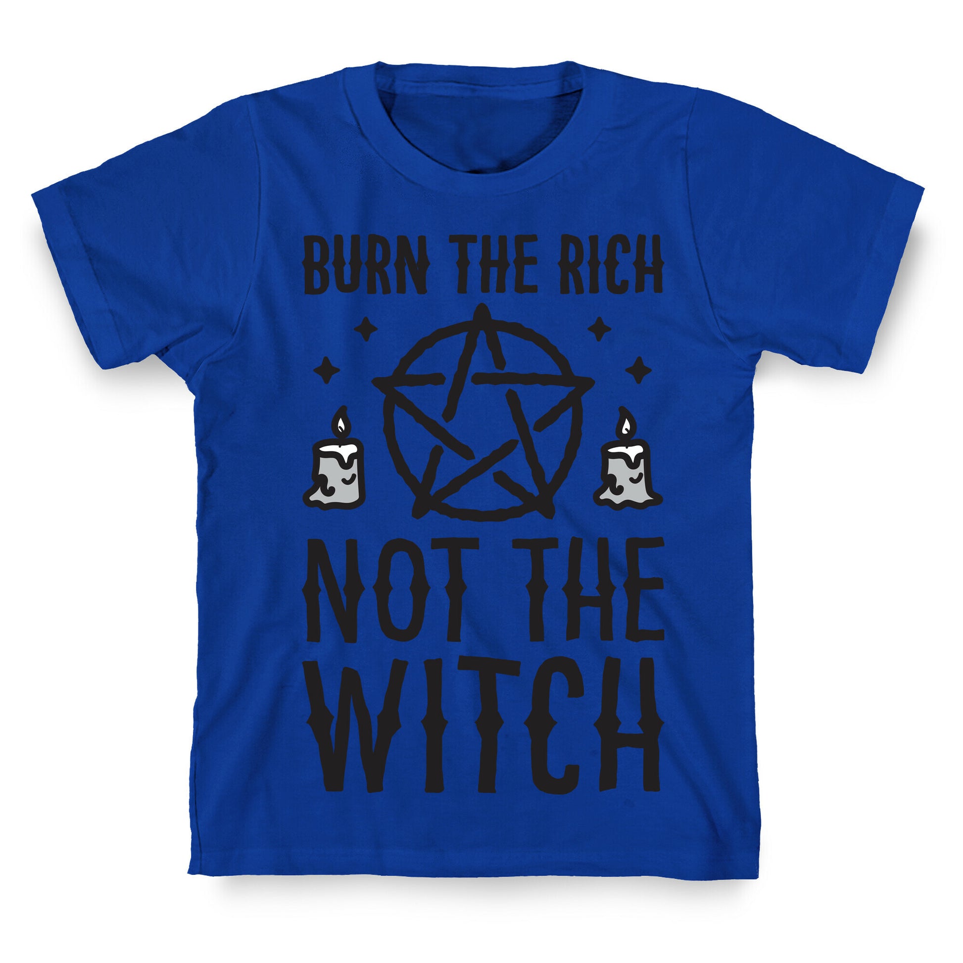 Burn The Rich Not The Witch T-Shirt