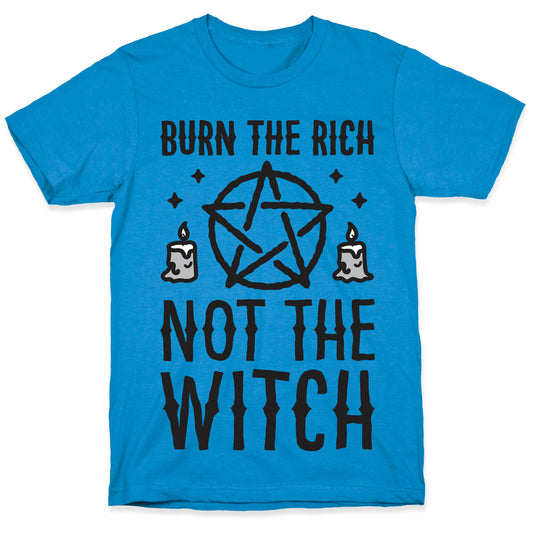 Burn The Rich Not The Witch T-Shirt