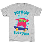 Totally Turkular dude T-Shirt
