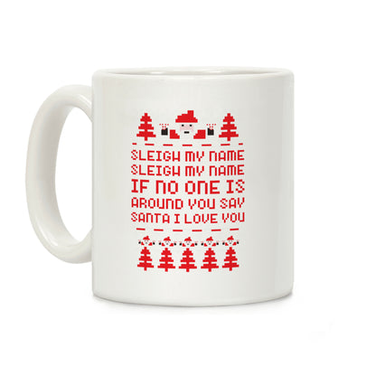 Sleigh My Name Sleigh My Name Coffee Mug