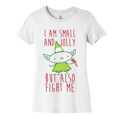 I Am Small and Jolly But Also Fight Me Women's Cotton Tee