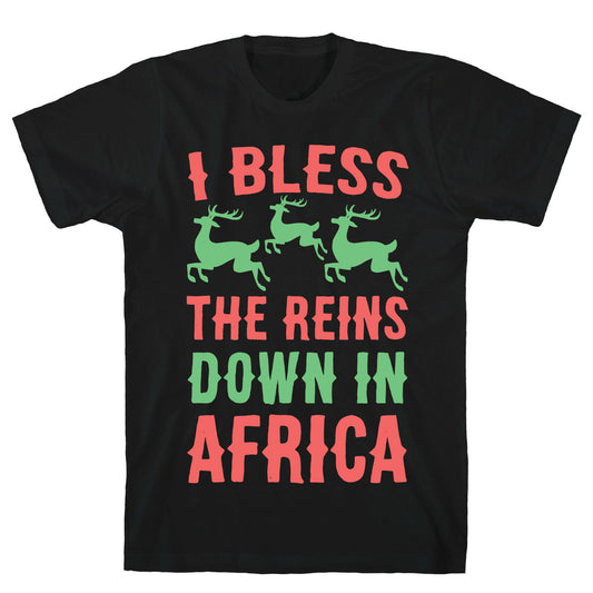 I Bless the Reins Down in Africa  T-Shirt