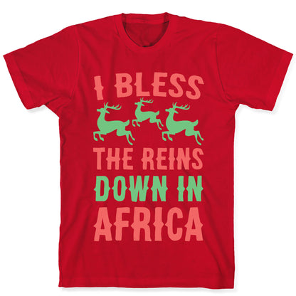 I Bless the Reins Down in Africa  T-Shirt