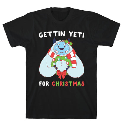 Gettin' Yeti for Christmas  T-Shirt