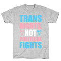 Trans Rights, Not Political Fights T-Shirt