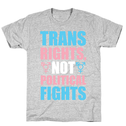 Trans Rights, Not Political Fights T-Shirt