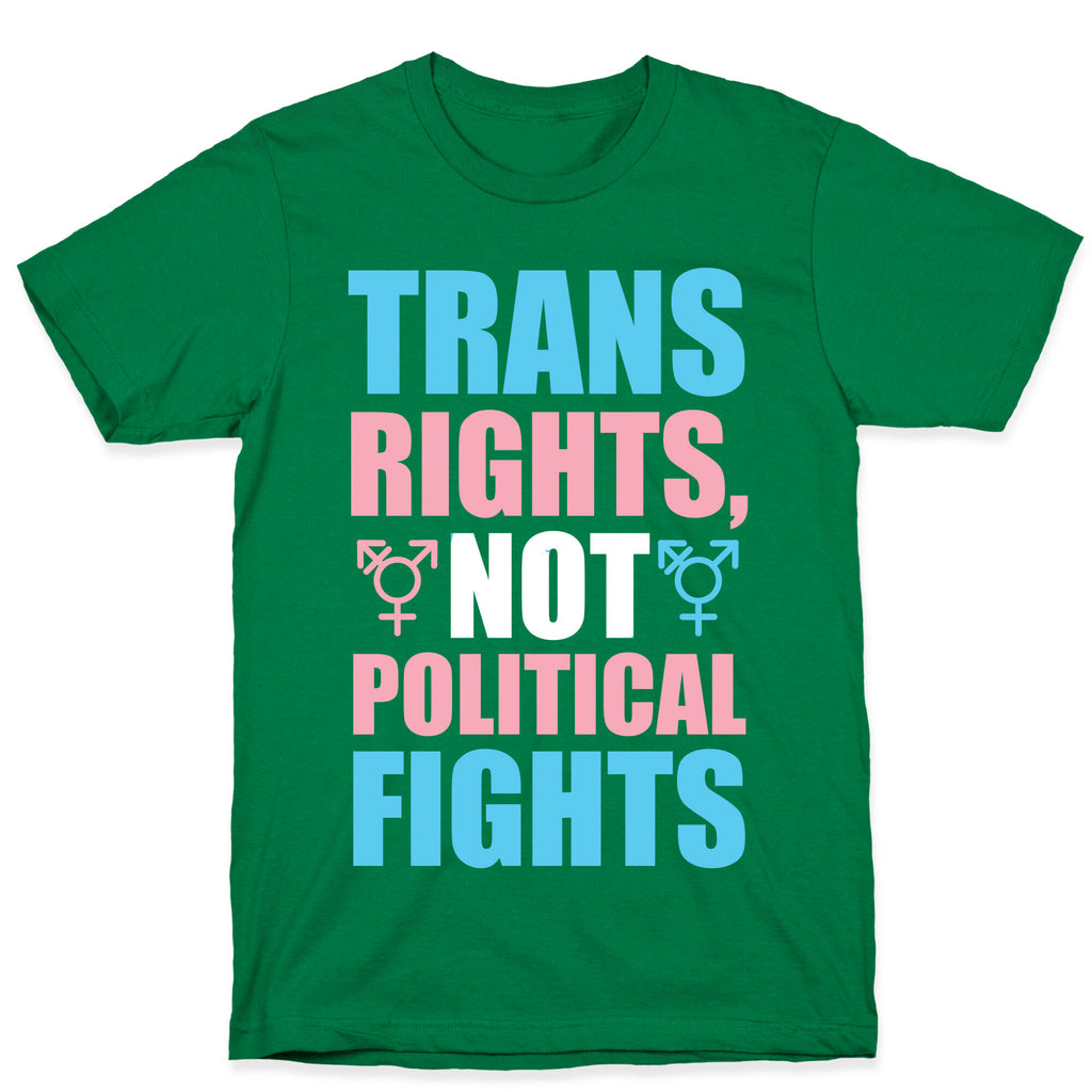 Trans Rights, Not Political Fights T-Shirt