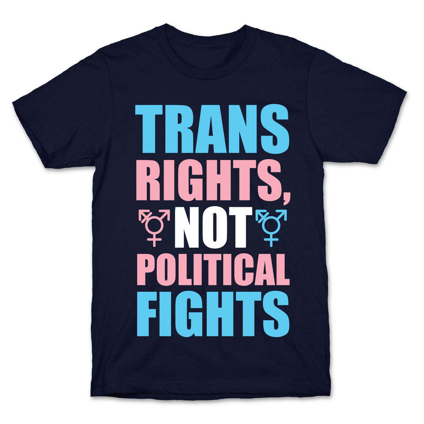 Trans Rights, Not Political Fights T-Shirt