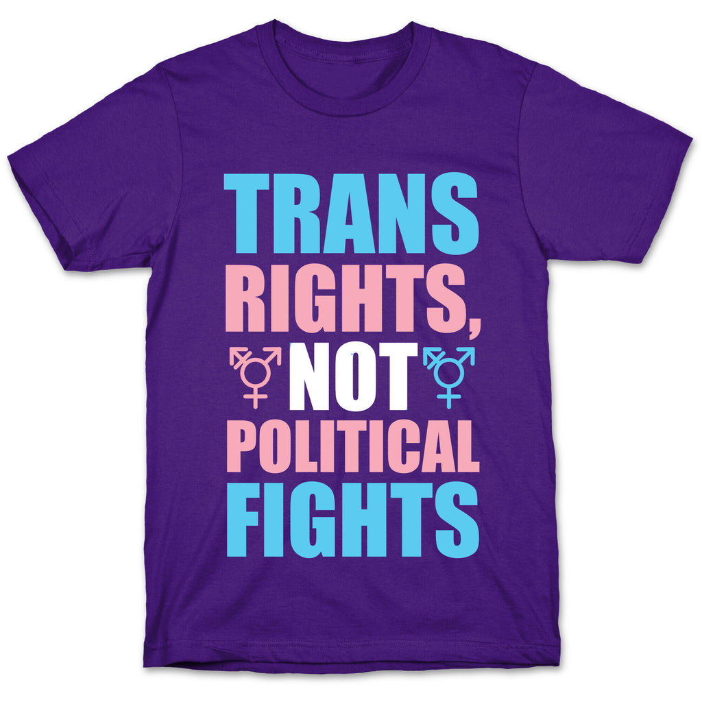 Trans Rights, Not Political Fights T-Shirt