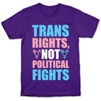 Trans Rights, Not Political Fights T-Shirt