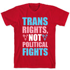 Trans Rights, Not Political Fights T-Shirt