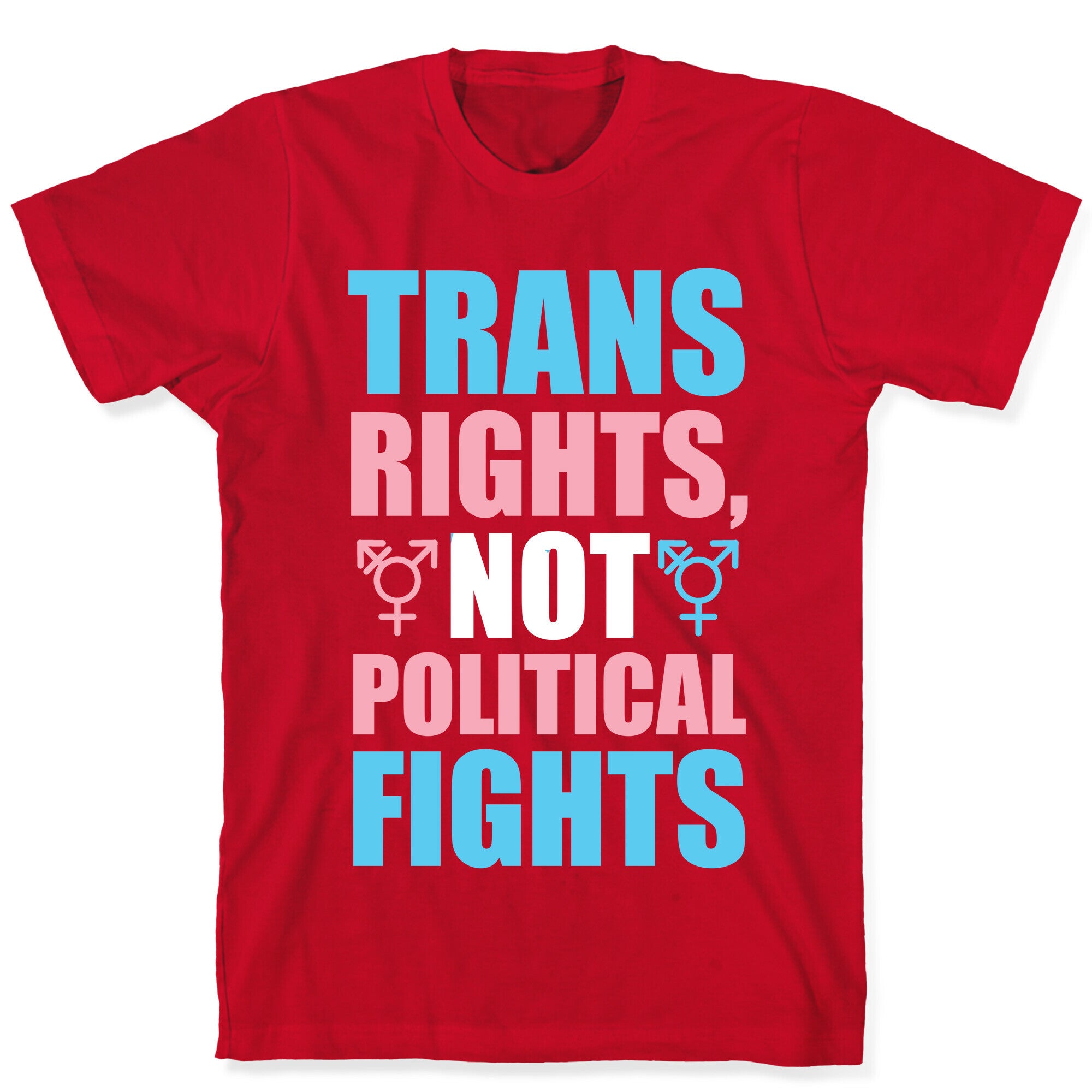 Trans Rights, Not Political Fights T-Shirt
