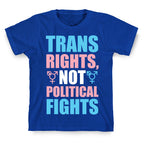 Trans Rights, Not Political Fights T-Shirt